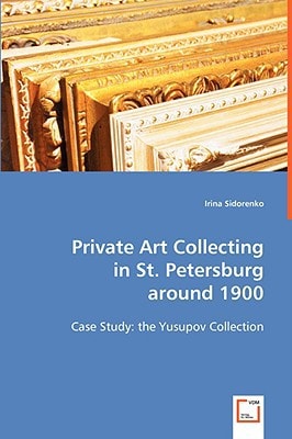 Private Art Collecting in St. Petersburg Around 1900: Case Study: the Yusupov Collection