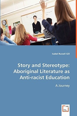 Story and Stereotype: Aboriginal Literature as Anti-racist Education: A Journey