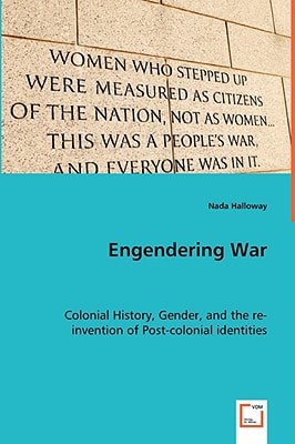 Engendering War: Colonial History, Gender, and the re-invention of Post-colonial identities.