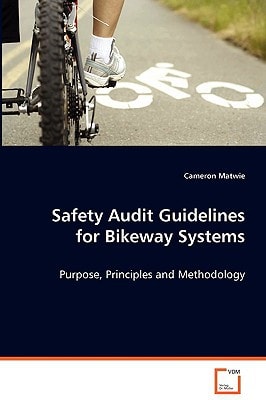 Safety Audit Guidelines for Bikeway Systems: Purpose, Principles and Methodology