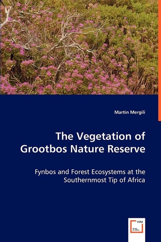 The Vegetation of Grootbos Nature Reserve: Fynbos and Forest Ecosystems at the Southernmost Tip of Africa