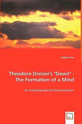 Theodore Dreiser's Dawn" - The Formation of a Mind": An Autobiographical Representation