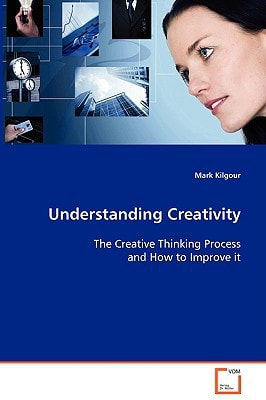Understanding Creativity: The Creative Thinking Process and How to Improve it