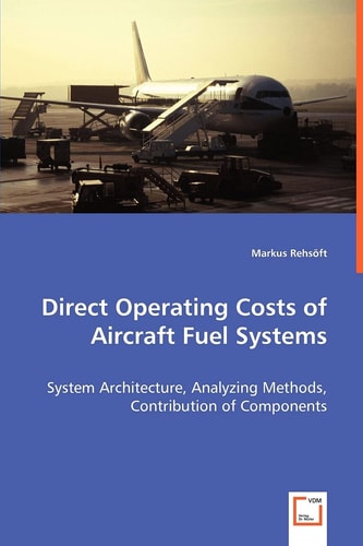 Direct Operating Costs of Aircraft Fuel Systems: System Architecture, Analyzing Methods, Contribution of Components