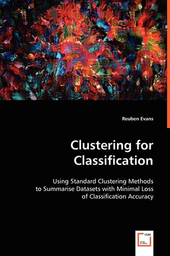 Clustering for Classification: Using Standard Clustering Methods to Summarise Datasets with Minimal Loss of Classification Accuracy