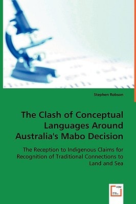 The Clash of Conceptual Languages Around Australia's Mabo Decision: The Reception to Indigenous Claims for Recognition of Traditional Connections to Land and Sea