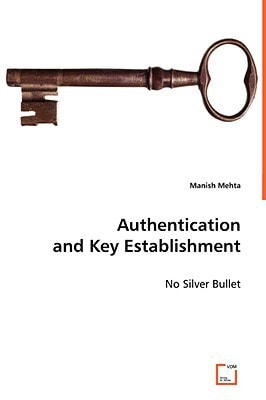 Authentication and Key Establishment: No Silver Bullet