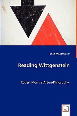 Reading Wittgenstein: Robert Morris's Art-as-Philosophy