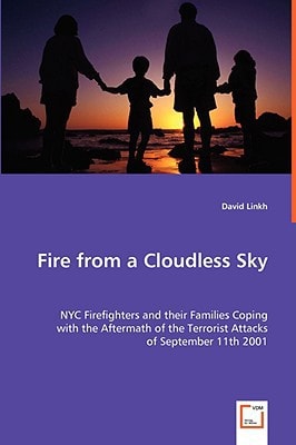 Fire from a Cloudless Sky: NYC Firefighters and their Families Coping with the Aftermath of the Terrorist Attacks of September 11th 2001