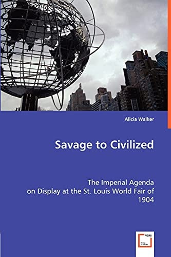 Savage to Civilized: The Imperial Agenda on Display at the St. Louis World Fair of 1904