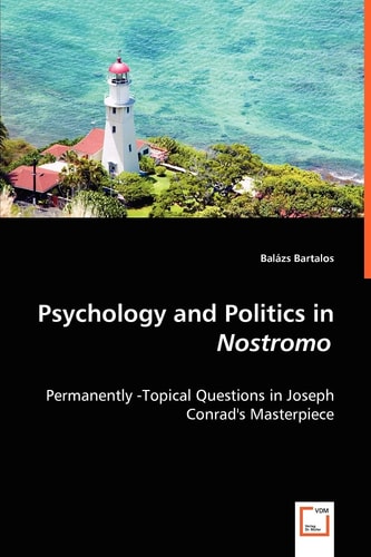 Psychology and Politics in Nostromo: Permanently -Topical Questions in Joseph Conrad's Masterpiece