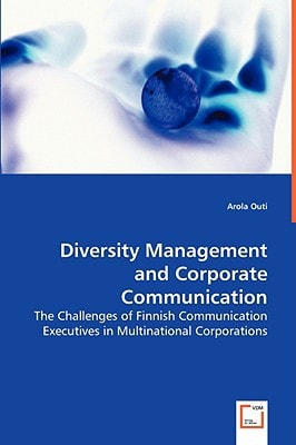 Diversity Management and Corporate Communication: The Challenges of Finnish Communication Executives in Multinational Corporations