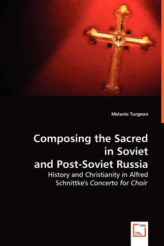 Composing the Sacred in Soviet and Post-Soviet Russia: History and Christianity in Alfred Schnittke's Concerto for Choir