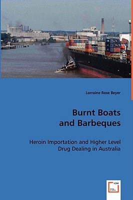 Burnt Boats and Barbeques: Heroin Importation and Higher Level Drug Dealing in Australia