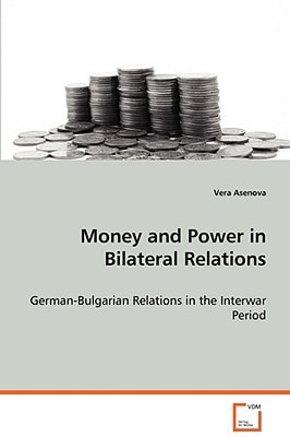 Money and Power in Bilateral Relations: German-Bulgarian Relations in the Interwar Period