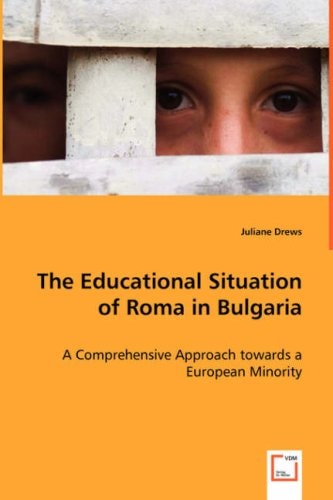 The Educational Situation of Roma in Bulgaria: A Comprehensive Approach towards a European Minority