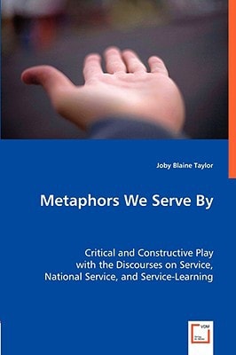 Metaphors We Serve By: Critical and Constructive Play with the Discourses on Service, National Service, and Service-Learning