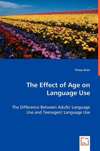 The Effect of Age on Language Use: The Difference Between Adults` Language Use and Teenagers` Language Use