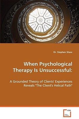 When Psychological Therapy Is Unsuccessful:: A Grounded Theory of Clients' Experiences Reveals The Client's Helical Path""
