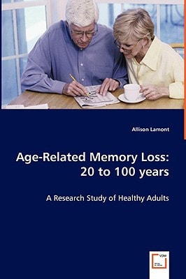 Age-Related Memory Loss: 20 to 100 years: A Research Study of Healthy Adults