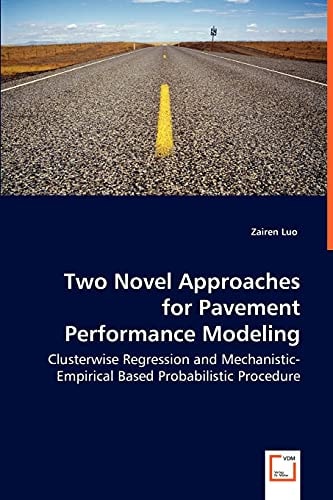 Two Novel Approaches for Pavement Performance Modeling: Clusterwise Regression and Mechanistic-Empirical Based Probabilistic Procedure