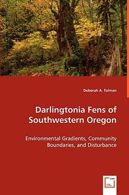 Darlingtonia Fens of Southwestern Oregon: Environmental Gradients, Community Boundaries, and Disturbance