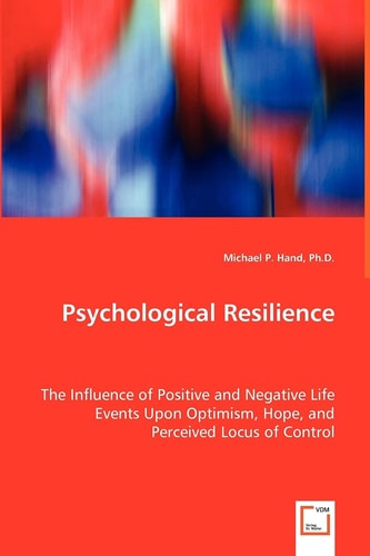 Psychological Resilience: The Influence of Positive and Negative Life Events Upon Optimism, Hope, and Perceived Locus of Control