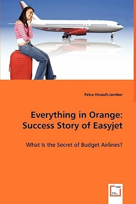 Everything in Orange: Success Story of Easyjet: What Is the Secret of Budget Airlines?
