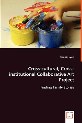 Cross-cultural, Cross-institutional Collaborative Art Project: Finding Family Stories