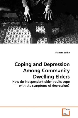 Coping and Depression Among Community Dwelling Elders: How do independent older adults cope with the symptoms of depression?
