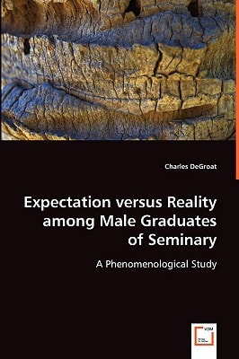 Expectation versus Reality among Male Graduates of Seminary: A Phenomenological Study