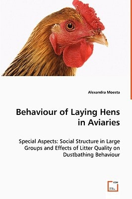 Behaviour of Laying Hens in Aviaries: Special Aspects: Social Structure in Large Groups and Effects of Litter Quality on Dustbathing Behaviour