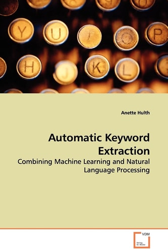 Automatic Keyword Extraction: Combining Machine Learning and Natural Language Processing