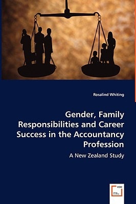 Gender, Family Responsibilities and Career Success in the Accountancy Profession: A New Zealand Study