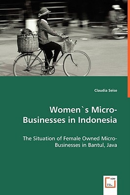 Women's Micro-Businesses in Indonesia: The Situation of Female Owned Micro-Businesses in Bantul, Java