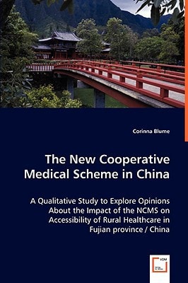 The New Cooperative Medical Scheme in China: A Qualitative Study to Explore Opinions About the Impact of the NCMS on Accessibility of Rural Healthcare in Fujian province / China