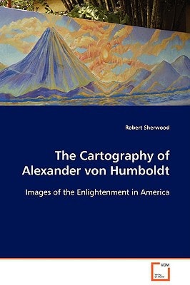 The Cartography of Alexander von Humboldt: Images of the Enlightenment in America
