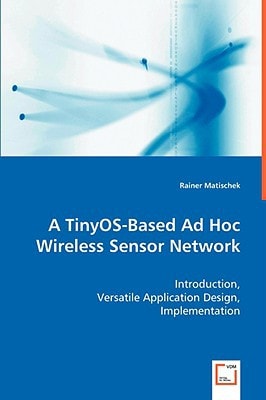 A TinyOS-Based Ad Hoc Wireless Sensor Network: Introduction, Versatile Application Design, Implementation