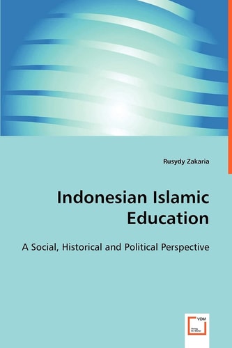 Indonesian Islamic Education: A Social, Historical and Political Perspective