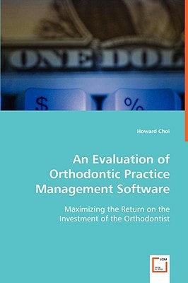 An Evaluation of Orthodontic Practice Management Software: Maximizing the Return on the Investment of the Orthodontist