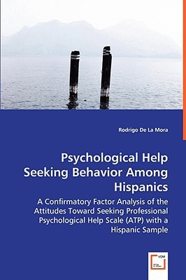 Psychological Help Seeking Behavior Among Hispanics: A Confirmatory Factor Analysis of the Attitudes Toward Seeking Professional Psychological Help Scale (ATP) with a Hispanic Sample