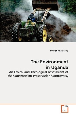 The Environment in Uganda: An Ethical and Theological Assessment of theConservation-Preservation Controversy