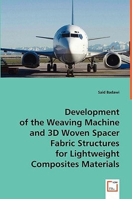 Development of the Weaving Machine and 3D Woven SpacerFabric Structures for Lightweight Composites Materials
