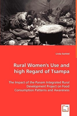 Rural Women's Use and high Regard of Tsampa: The Impact of the Panam Integrated Rural Development Project on Food Consumption Patterns and Awareness
