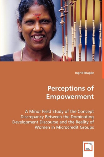 Perceptions of Empowerment: A Minor Field Study of the Concept Discrepancy Between the Dominating Development Discourse and the Reality of Women in Microcredit Groups