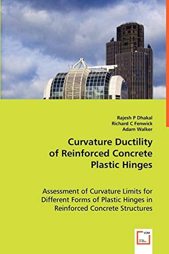 Curvature Ductility of Reinforced Concrete Plastic Hinges Assessment of Curvature Limits for Different Forms of Plastic Hinges in Reinforced Concrete Structures