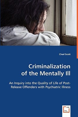 Criminalization of the Mentally Ill: An Inquiry into the Quality of Life of Post-Release Offenders with Psychiatric Illness