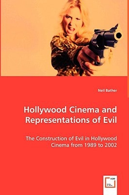 Hollywood Cinema and Representations of Evil: The Construction of Evil in Hollywood Cinema from 1989 to 2002