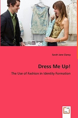 Dress Me Up The Use of Fashion in Identity Formation
