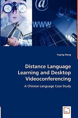 Distance Language Learning and Desktop Videoconferencing: A Chinese Language Case Study
